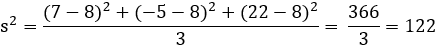Formule Ecart-type 2 : s^2=(〖(7-8)〗^2+〖(-5-8)〗^2+〖(22-8)〗^2)/3= 366/3=122